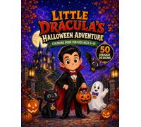 Little Dracula’s Transylvania Halloween Coloring Adventure 50 Spooky-Fun Coloring Pages with Dracula, Friendly Ghosts, Witches, Bats, Pumpkins, Haunted Castles and More for Kids Ages 5-10