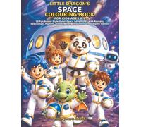 Little Dragon’s Space Colouring Book for Kids Ages 6-9: 70 Fun Anime-Style Outer Space Adventures with Rockets, Spaceships, Planets, Robots, Alien Encounters and Galactic Battles