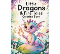 Little Dragons & Fire Tales Coloring Book: A Magical Dragon Adventure for Kids Ages 4-8