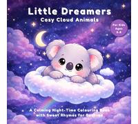 Little Dreamers: Cosy Cloud Animals Bedtime Colouring In Book: A Cute Bedtime Animal Colouring Book for Kids Ages 3-8 | Sweet Rhyming Goodnight ... Scenes | Toddler Sleep Routine Activity Book