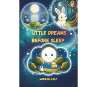 Little Dreams Before Sleep: Gentle Bedtime Stories to Calm and Comfort Young Children