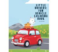Little Drivers: Fun Vehicle Coloring Book: Cars, Trucks, Trains & More for Kids Ages 3-6
