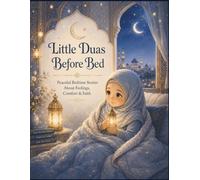 Little Duas Before Bed: Peaceful Bedtime Stories About Feelings, Comfort, Faith, and Gentle Duas for Muslim Children