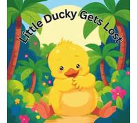 Little Ducky Gets Lost: A Jungle Adventure With a Loving Lesson (Ages 2-4)