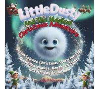 Little Dusty And The Magical Chrismas Adventure: A Fun Science Christmas Story for Kids About Snowflakes, Northern Lights, and Holiday Traditions - A ... Bedtime Gift Picture Book for Children