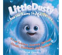 Little Dusty And The Rainy Sky Adventure: A Fun Science Journey Through Clouds, Rainbows and Sunlight- A Read-Aloud STEM Picture Book About Rain, ... for Kids Ages 4-8, with Bonus Coloring Pages