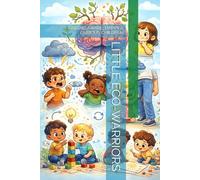 LITTLE ECO-WARRIORS: RAISING AWARE, HAPPY & CURIOUS CHILDREN