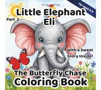Little Elephant Eli.The Butterfly Chase.Coloring Book: A Cute Elephant Story and Coloring Book for Kids Ages 3-5 About Curiosity Friendship and the Magic of Little Adventures.