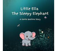 Little Ella The Sleepy Elephant: A Gentle Bedtime Story for Toddlers Ages 2-5 | A Calming Sleep Book with Soothing Rhymes