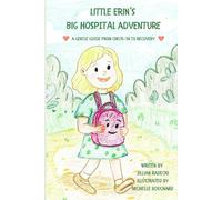 Little Erin's Big Hospital Adventure: A gentle guide from check-in to recovery
