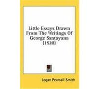 Little Essays Drawn from the Writings of George Santayana (1920) Smith, Logan Pearsall (Auteur)