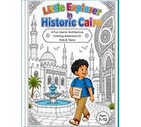 Little Explorer in Historic Cairo A Fun Islamic Architecture Coloring Adventure for Kids & Teens Ages 7-12