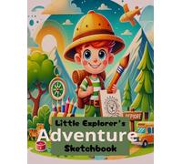 Little Explorer’s Adventure Sketchbook: A Fun-Filled Sketchbook for Curious Young Explorers