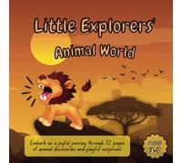 Little Explorers' Animal World: Embark On A Joyful Journey Through 52 Pages Of Animal Discoveries And Playful Surprises!