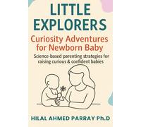 Little Explorers Curiosity Adventures for new born Baby: Science-based parenting strategies for raising curious & confident babies