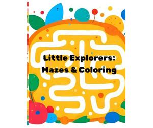 Little Explorers: Mazes & Coloring: Every twist is a tiny adventure - let's find our way and color the day!