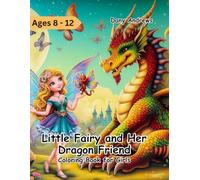 Little Fairy and Her Dragon Friend Coloring Book for Girls: Magical Fairies and Whimsical Dragon Scenes to Color for Daughters or Nieces Aged 8 to 12