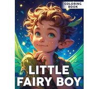 Little Fairy Boy Coloring Book: Cute Miniatures Coloring Pages with Fantasy Scenes For Kids And Adults To Have Fun & Relieve Stress