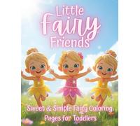 Little Fairy Friends: Sweet & Simple Fairy Coloring Pages for Toddlers | Fun, Easy Designs for Ages 2-5 | Part of the Beloved Little Series
