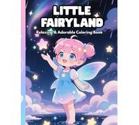 Little Fairyland: Relaxing & Adorable Coloring Book: Cute Fairies, Magical Creatures & Cozy Fantasy Scenes for Stress Relief, Mindfulness and Creativity