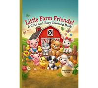Little Farm Friends! A Cute and Easy Coloring Book: A Sweet and Simple Farm-Themed Coloring Book for Kids Ages 3-7 Featuring Baby Animals and Easy Scenes to Color