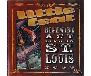 Little Feat - Highwire Act Live in St. Louis 2003