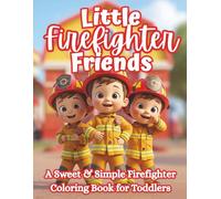 Little Firefighter Friends: A Fun Toddler Coloring Book of Fire Trucks, Firefighters & Rescue Adventures | Cute Community Helpers Book for Kids Ages 2-5