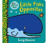 Little Fishs Opposites by Lucy Cousins Lucy Cousins (Auteur)