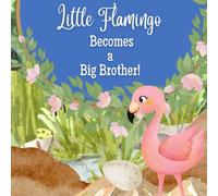 Little Flamingo Becomes a Big Brother!: I'm a New Big Brother!