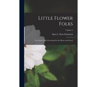 Little Flower Folks; Or, Stories From Flowerland For The Home And School; Volume 2