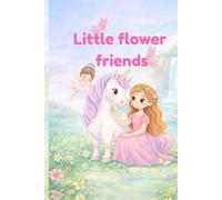 Little Flower Friends: A Magical Princess Coloring Book for Kids | Enchanted Gardens, Unicorns, and Castles | Relaxing and Creative Fun for Girls Ages 4-10