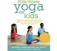 Little Flower Yoga for Kids: A Yoga and Mindfulness Program to Help Your Child Improve Attention and Emotional Balance