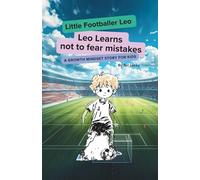 Little Footballer Leo:Leo Learns not to fear mistakes: A Growth Mindset story for Kids