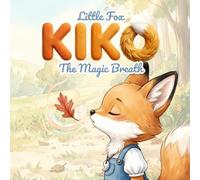 Little Fox KIKO: The Magic Breath: A Story About Managing Anger and the Power of a Deep Breath