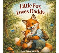 Little Fox Loves Daddy: A Sweet Bedtime Story About Adventure, Courage, and Father-Child Love