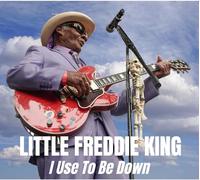 Little Freddie King - I Used to Be Down