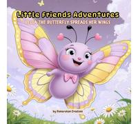 Little Friends Adventures - Bella the Butterfly Spreads Her Wings: A Gentle Children’s Story About Courage, Growth, and Believing in Yourself