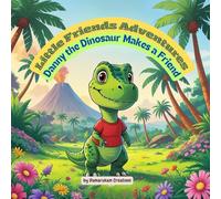 Little Friends Adventures - Danny the Dinosaur Makes a Friend: A Gentle Children’s Story About Friendship and Kindness