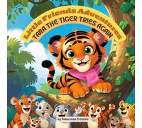 Little Friends Adventures - Tara the Tiger Tries Again: A Gentle Children’s Story About Perseverance, Patience, and Never Giving Up
