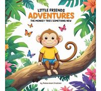 Little Friends Adventures - The Monkey Tries Something New: A Fun Children’s Story About Courage, Curiosity, and Trying New Things