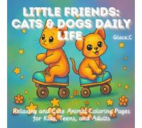 Little Friends Cats & Dogs Daily Life: Relaxing and Cute Animal Coloring Pages for Kids, Teens, and Adults
