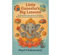 Little Ganesha’s Big Lessons: 20 Magical Moral Stories That Shape Children’s Hearts and Minds
