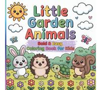 Little Garden Animals Bold & Easy Coloring Book for Kids: 45 Cute and Simple Garden-Themed Coloring Pages | Adorable Animals, Flowers & Outdoor Scenes ... x 8.5 Inch, Bold Lines, Perfect for Beginners