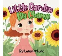 Little Garden Big Change: Children’s Story Book About Kindness, Growth, and the Power of Small Actions | Perfect For Ages 3 - 10