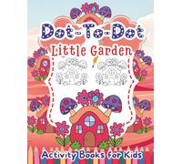 Little Garden Dot to Dot Activity Books for Kids: Connect the Dots, Improve Counting, Fine Motor Skills, and Creativity with Adorable Little Garden Illustration