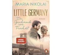Little Germany - Der Geschmack von Freiheit: Roman. Das emotionale Finale der Bestsellersaga - Das emotionale Finale der Bestsellersaga