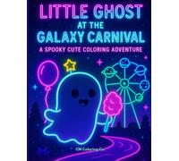 Little Ghost At The Galaxy Carnival: A Spooky Cute Coloring Adventure