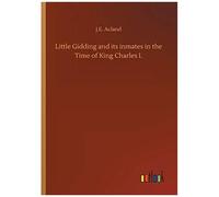 Little Gidding And Its Inmates In The Time Of King Charles I.