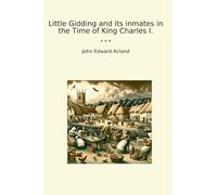 Little Gidding and its inmates in the Time of King Charles I. (Classic Books)