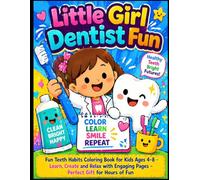 Little Girl Dentist Fun: Fun Teeth Habits Coloring Book for Kids Ages 4-8 - Learn, Create and Relax with Engaging Pages - Perfect Gift for Hours of Fun